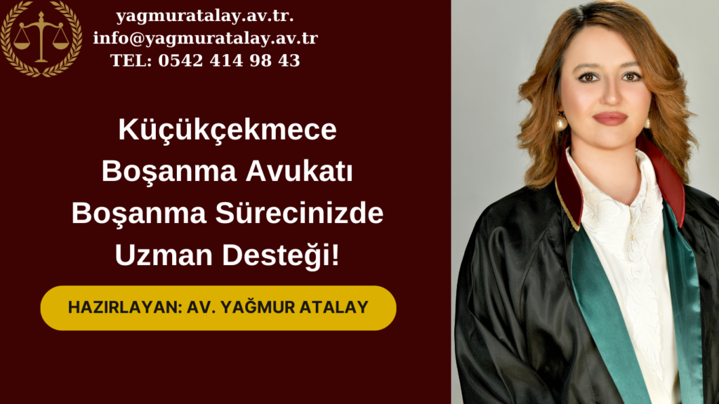 Küçükçekmece Boşanma Avukatı-Boşanma Sürecinizde Uzman Desteği!