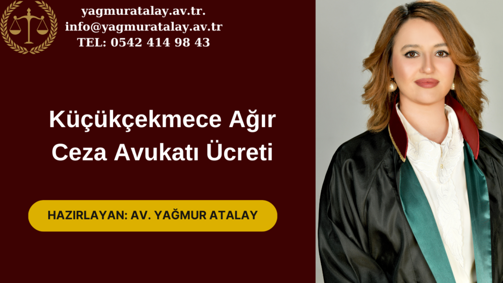 Küçükçekmece Ağır Ceza Avukatı Ücreti