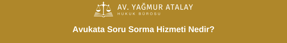 Avukata Soru Sorma Hizmeti Nedir?