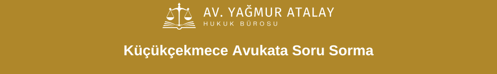 Küçükçekmece Avukata Soru Sorma