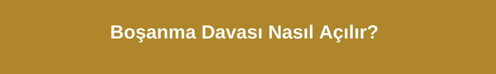 boşanma davası nasıl açılır