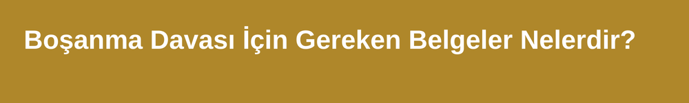 Boşanma davası için gereken belgeler nelerdir