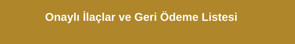 Onaylı ilaçlar ve Geri Ödeme Listesi