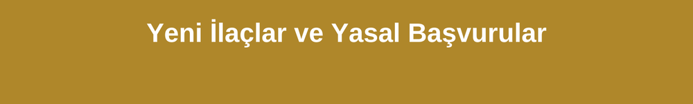 Yeni ilaçlar ve Yasal Başvurular