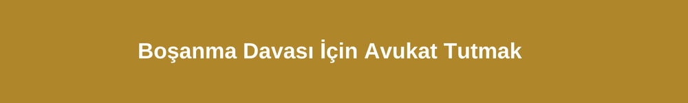 Boşanma davası için avukat tutmak